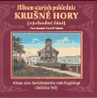 Album starých pohlednic - Krušné hory - východní část Album starých pohlednic - Krušné hory - východní část