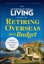 The International Living Guide to Retiring Overseas on a Budget - How to Live Well on GBP25,000  a Year