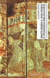 Bratr Odorik a jeho zpráva o východních krajích světa - Styky Evropy a mongolské Číny ve 13. a 14. století