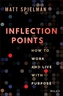Inflection Points: How to Work and Live with Purpo se