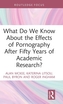 What Do We Know About the Effects of Pornography After Fifty Years of Academic Research?