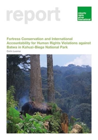 Fortress Conservation and International Accountability for Human Rights Violations against Batwa in Kahuzi-Biega Nationa