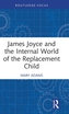 James Joyce and the Internal World of the Replacement Child