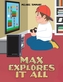 MAX EXPLORES IT ALL