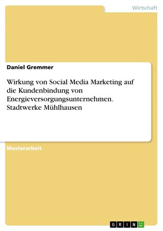 Wirkung von Social Media Marketing auf die Kundenbindung von Energieversorgungsunternehmen. Stadtwerke Mühlhausen