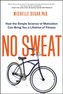 No Sweat: How the Simple Science of Motivation Can Bring You a Lifetime of Fitness
