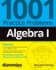 Algebra I: 1001 Practice Problems For Dummies (+ Free Online Practice)