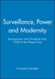 Surveillance, Power and Modernity - Bureaucracy and Discipline from 1700 to the Present Day
