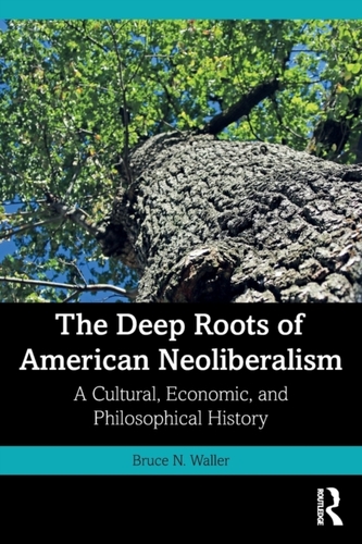 The Deep Roots of American Neoliberalism