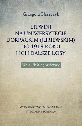 Litwini na Uniwersytecie Dorpackim (Juriewskim) do 1918 roku i ich dalsze losy