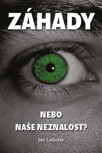 Záhady, nebo naše neznalost? Záhady, nebo naše neznalost?