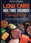 Das Low Carb High Fibre Kochbuch für Berufstätige - inklusive 70 ballaststoffreichen Rezepten zum Frühstück, Mittagessen,Abendbr