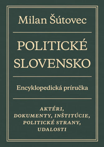 Politické Slovensko - Aktéri, dokumenty, inštitúcie, politické strany, udalosti