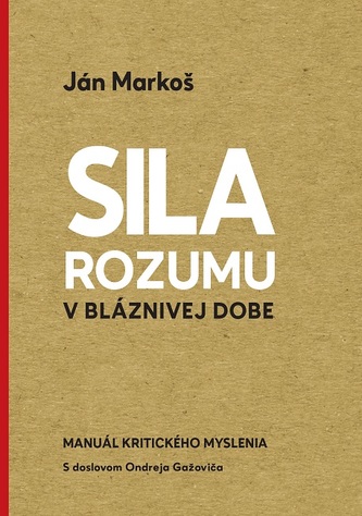 Sila rozumu v bláznivej dobe Markoš Ján