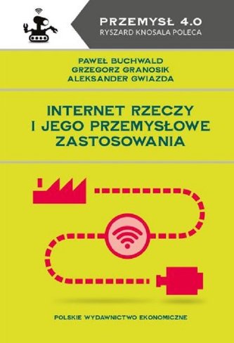 Internet Rzeczy i jego przemysłowe zastosowania Internet Rzeczy i jego przemysłowe zastosowania