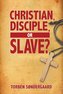 Christian, Disciple, or Slave?