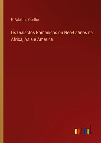 Os Dialectos Romanicos ou Neo-Latinos na Africa, Asia e America