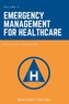 Emergency Management for Healthcare, Volume II