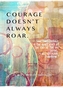 Courage Doesn't Always Roar