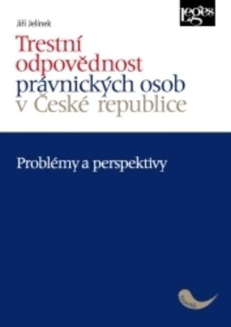 Trestní odpovědnost právnických osob v České republice - problémy a perspektivy Trestní odpovědnost právnických osob v České republice - problémy a perspektivy