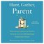 Hunt, Gather, Parent: What Ancient Cultures Can Teach Us about the Lost Art of Raising Happy, Helpful Little Humans