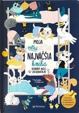 Moja veľká väčšia najväčšia kniha - Dobrú noc, zvieratká!