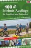 100 Erlebnis-Ausflüge für Familien und Entdecker