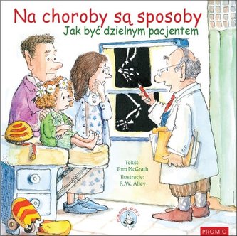 Na choroby są sposoby. Jak być dzielnym pacjentem Na choroby są sposoby. Jak być dzielnym pacjentem