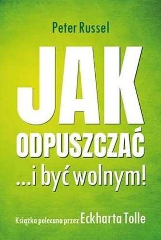 Jak odpuszczać ...i być wolnym! Jak odpuszczać ...i być wolnym!
