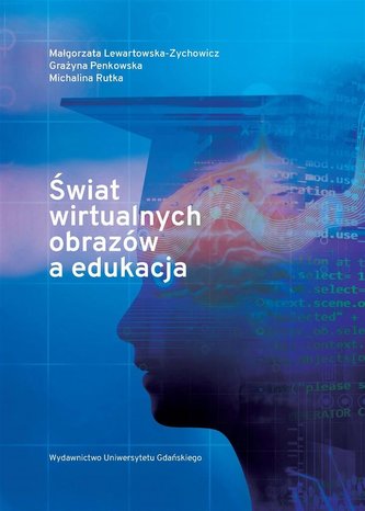 Świat wirtualnych obrazów a edukacja Świat wirtualnych obrazów a edukacja