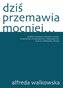 Dziś przemawia mocniej