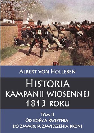 Historia kampanii wiosennej 1813 roku T.2 Historia kampanii wiosennej 1813 roku T.2