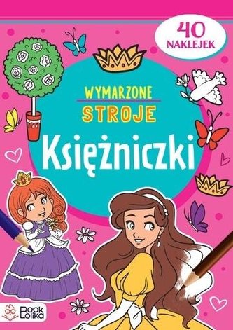 Księżniczki. Wymarzone stroje Księżniczki. Wymarzone stroje