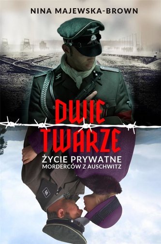 Dwie twarze. Życie prywatne morderców z Auschwitz Dwie twarze. Życie prywatne morderców z Auschwitz