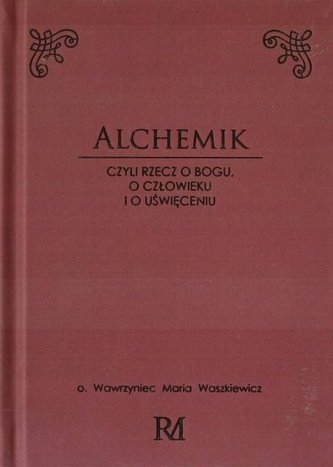 Alchemik, czyli rzecz o Bogu, człowieku i o..