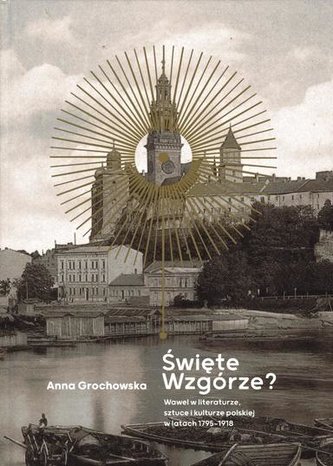 Święte Wzgórze? Wawel w literaturze, sztuce...