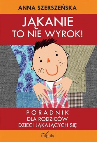 Jąkanie to nie wyrok. Poradnik dla rodziców Jąkanie to nie wyrok. Poradnik dla rodziców