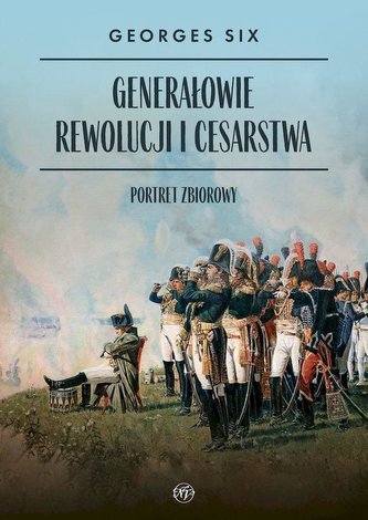 Generałowie Rewolucji i Cesarstwa Generałowie Rewolucji i Cesarstwa