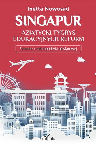 Singapur azjatycki tygrys edukacyjnych reform Singapur azjatycki tygrys edukacyjnych reform