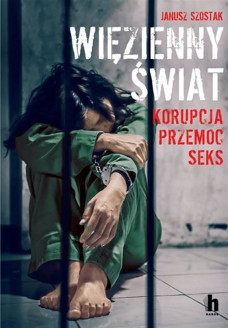 Więzienny świat. Korupcja, przemoc, seks Więzienny świat. Korupcja, przemoc, seks