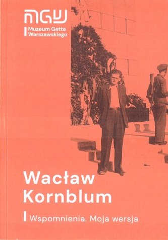 Wacław Kornblum. Wspomnienia. Moja wersja w.2021