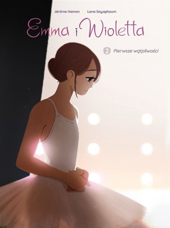 Emma i Wioletta T.2 Pierwsze wątpliwości Emma i Wioletta T.2 Pierwsze wątpliwości