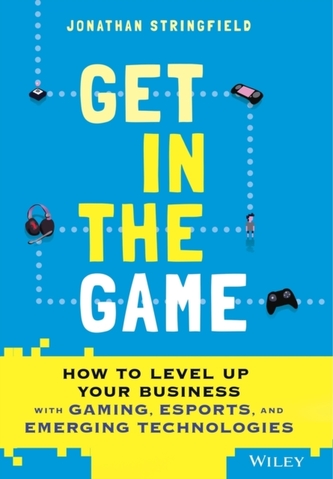 Get in the Game: HOW TO LEVEL UP YOUR BUSINESS wit h GAMING, ESPORTS, AND EMERGING TECHNOLOGIES Esports Market