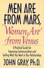 Men Are from Mars, Women Are from Venus: Practical Guide for Improving Communication and Getting What You Want in Your Relations