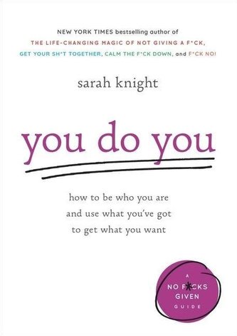 You Do You: How to Be Who You Are and Use What You've Got to Get What You Want