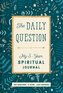 Spiritual Journal: The Daily Question - My Five-Year Spiritual Journal