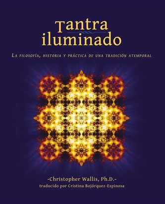 Tantra Iluminado: La Filosofía, Historia Y Práctica de Una Tradición Atemporal