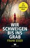 Wir schweigen bis ins Grab (Jana-Brinkhorst-Krimi 1)