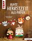 Bunte Herbstzeit aus Papier (kreativ.kompakt)