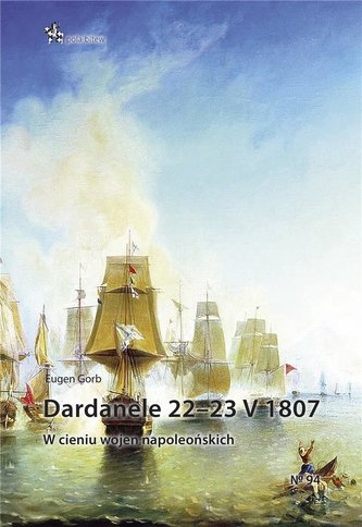 Dardanele 22-23 V 1807. W cieniu wojen... Dardanele 22-23 V 1807. W cieniu wojen...